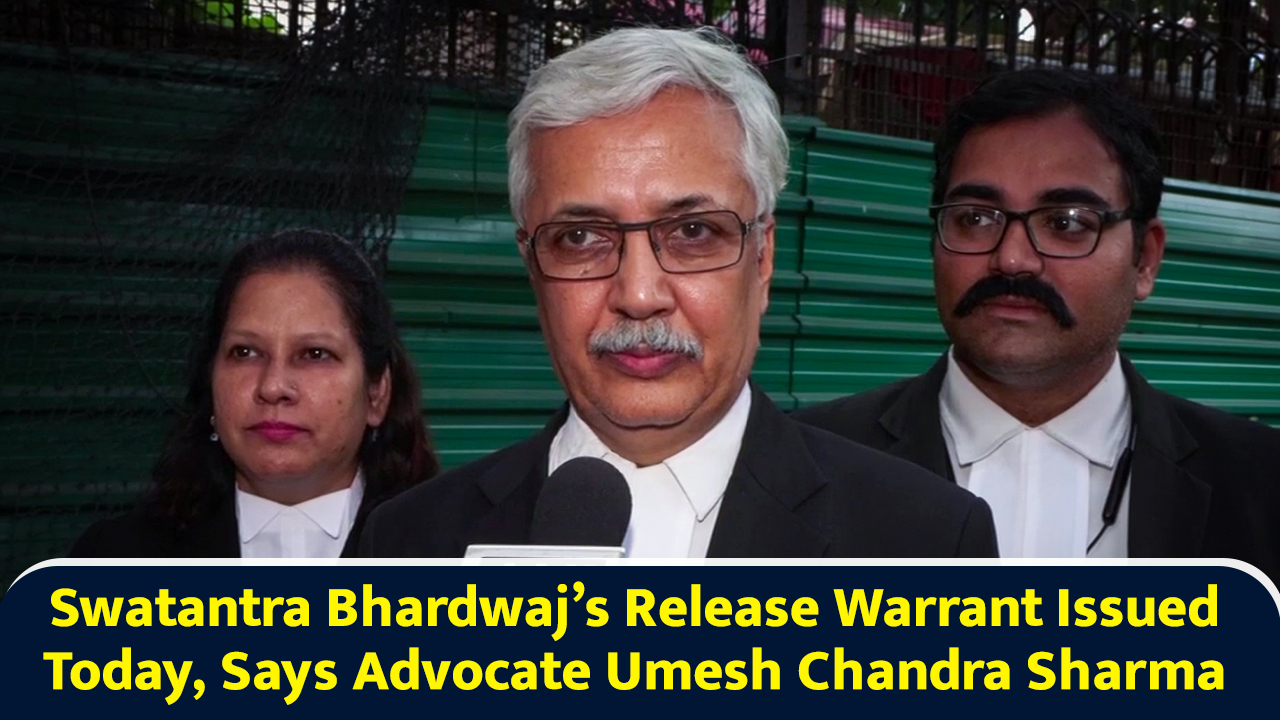 Swatantra Bhardwaj’s release warrant issued today, says advocate Umesh ...