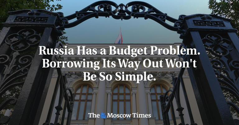 Russia has a budget problem. Borrowing its way out won't be so simple.