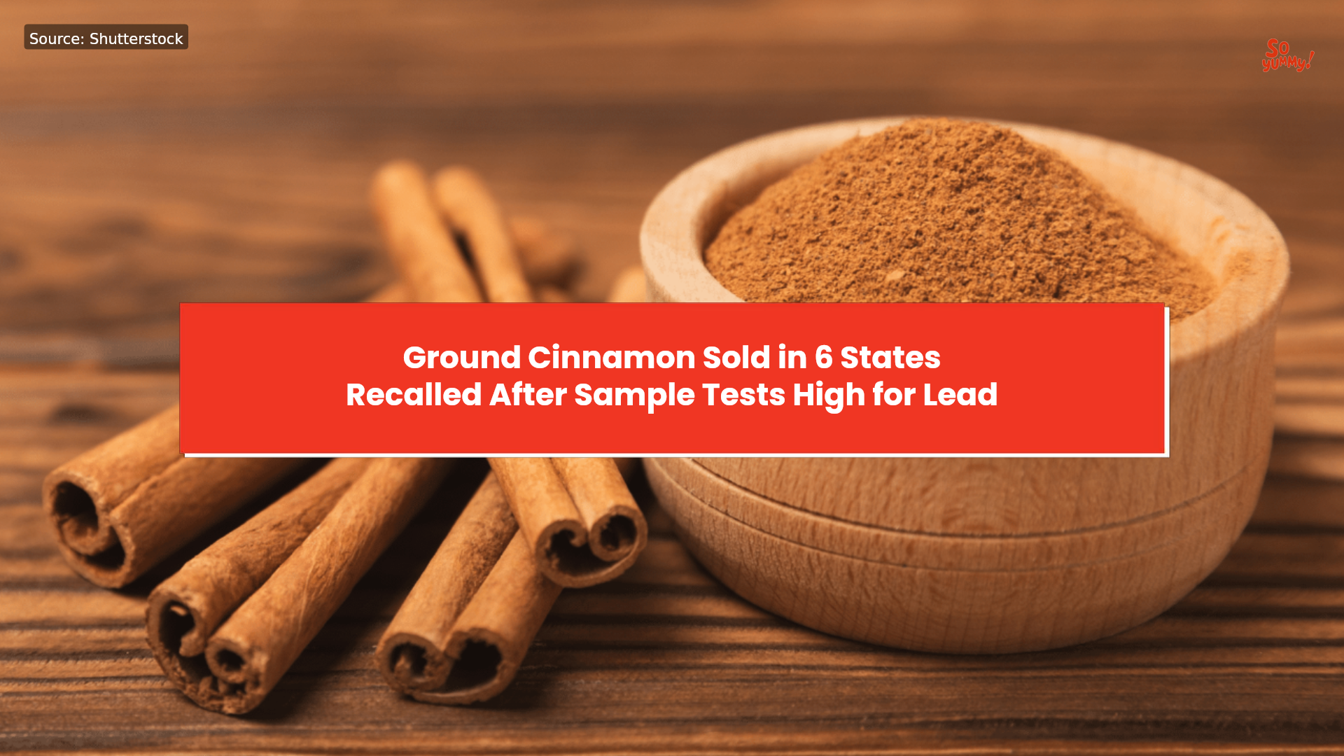Ground cinnamon sold in 6 states recalled after sample tests high for lead
