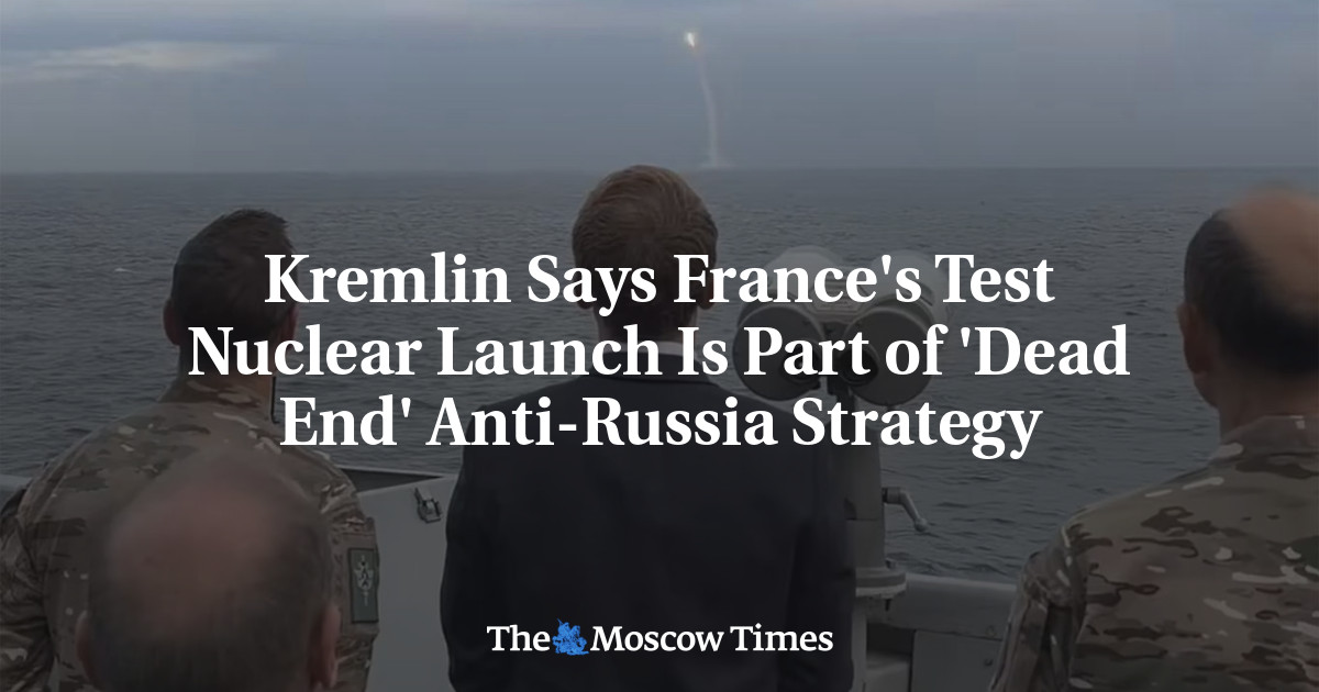 Kremlin says France's test nuclear launch is part of 'dead end' anti ...