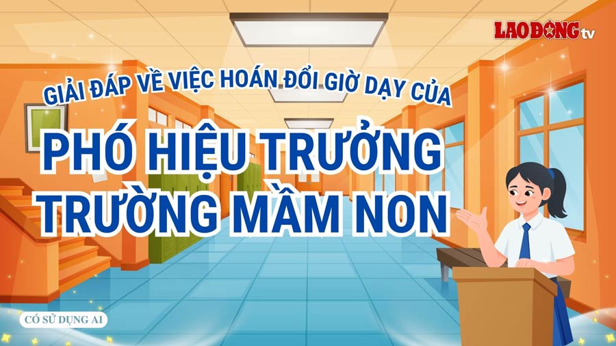 Giải đáp về việc hoán đổi giờ dạy của Phó Hiệu trưởng trường mầm non
