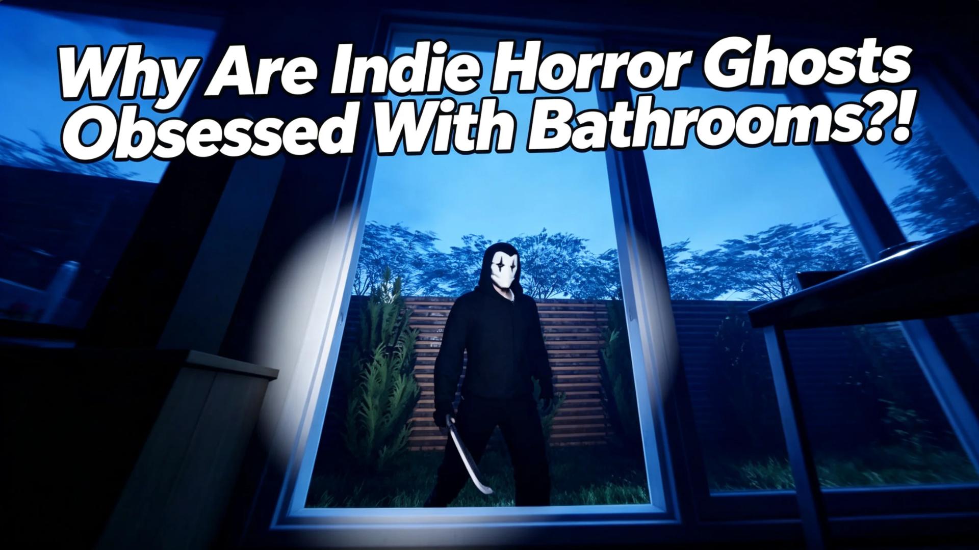 Why do ghosts in indie horror always fixate on bathrooms?