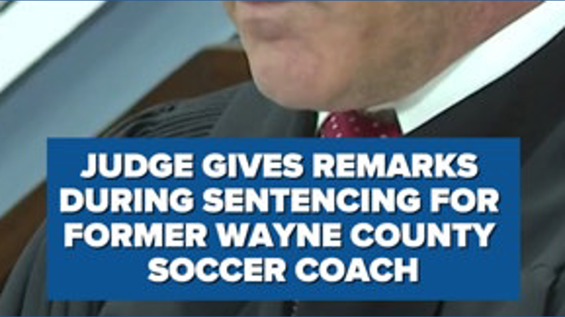 You abused a child | Former Wayne County soccer coach sentenced on ...