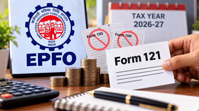 EPF TDS rules 2026-27: Form 121 to replace forms 15G and 15H for PF ...