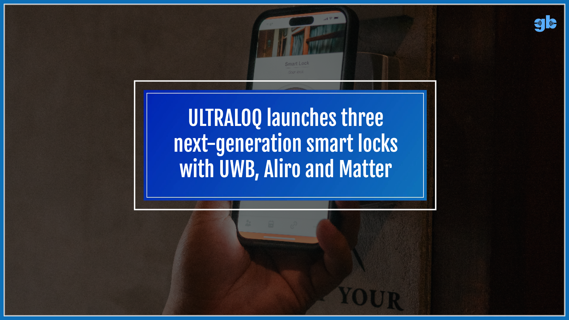 ULTRALOQ launches three next-generation smart locks with UWB, Aliro and ...