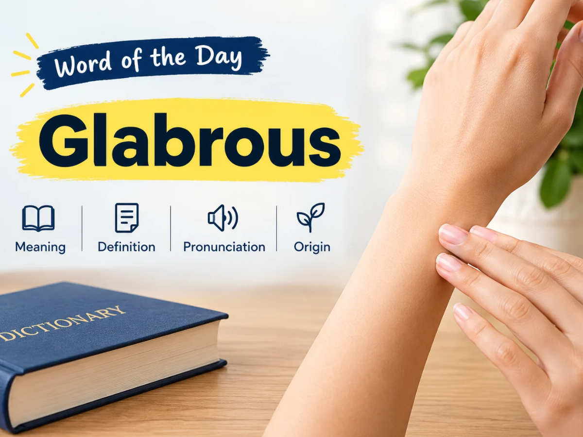 Word of the day: 'Glabrous' - meaning, definition, pronunciation and origin