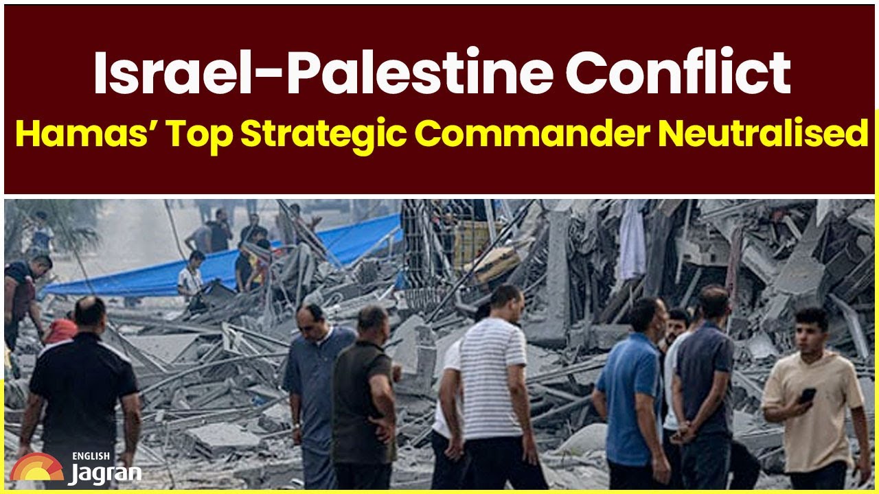 Israel-Palestine conflict: Hamas’ top strategic commander neutralised ...