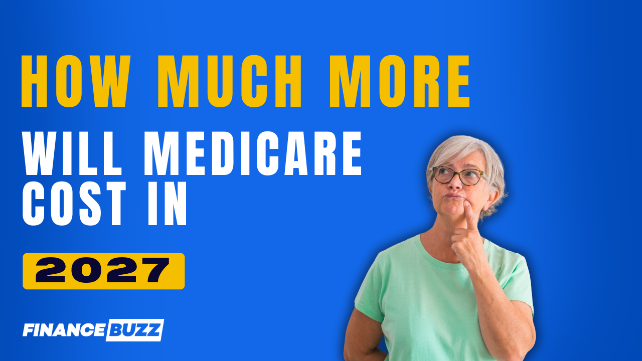 How much more will Medicare cost in 2027? Here's the latest estimate