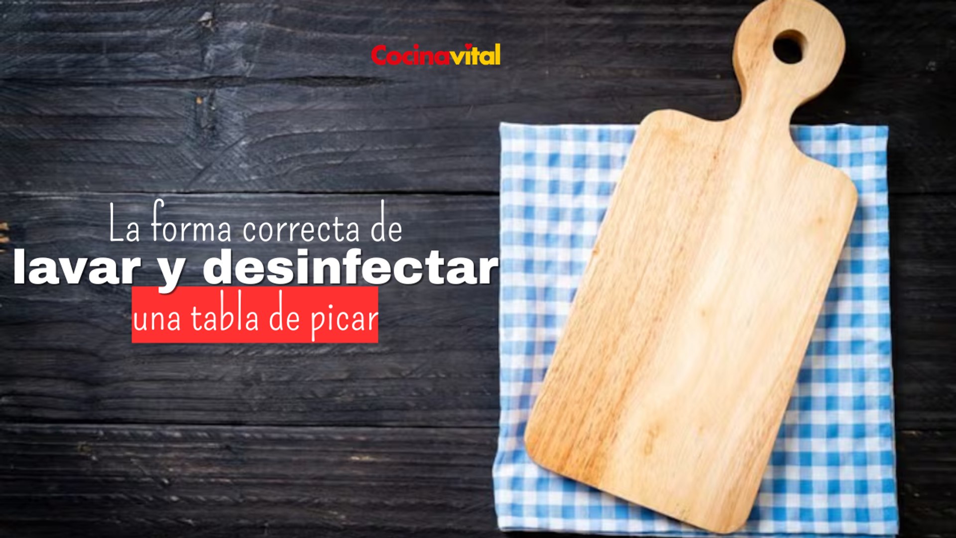 Cómo lavar y desinfectar la tabla de picar