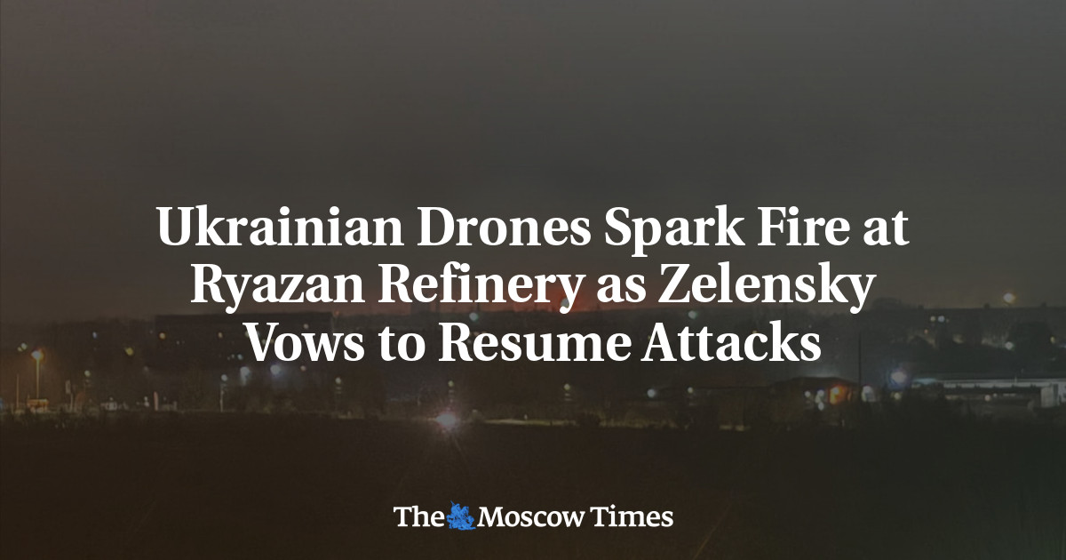 Ukrainian drones spark fire at Ryazan refinery as Zelensky vows to ...