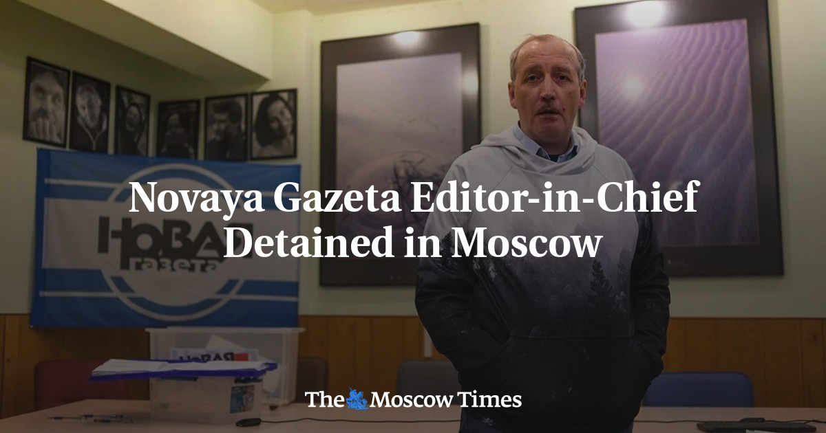 Novaya Gazeta editor-in-chief detained in Moscow