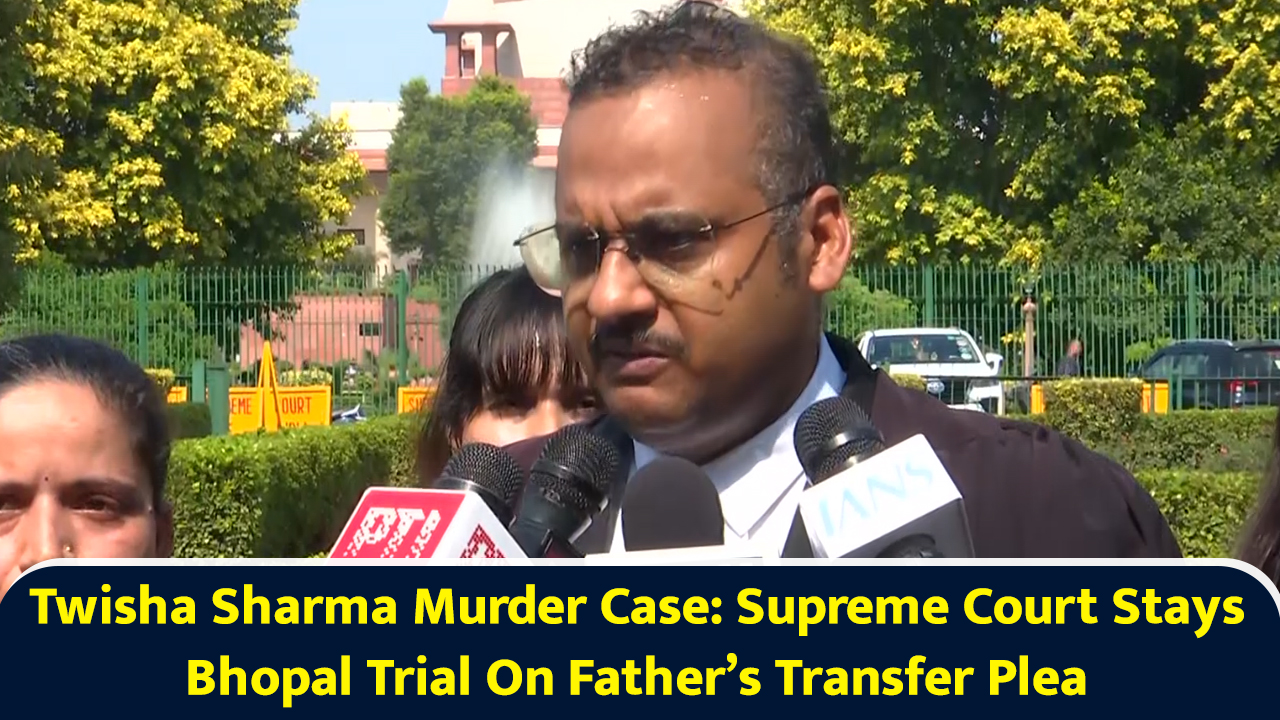 Twisha Sharma murder case: Supreme Court stays Bhopal trial on father’s ...