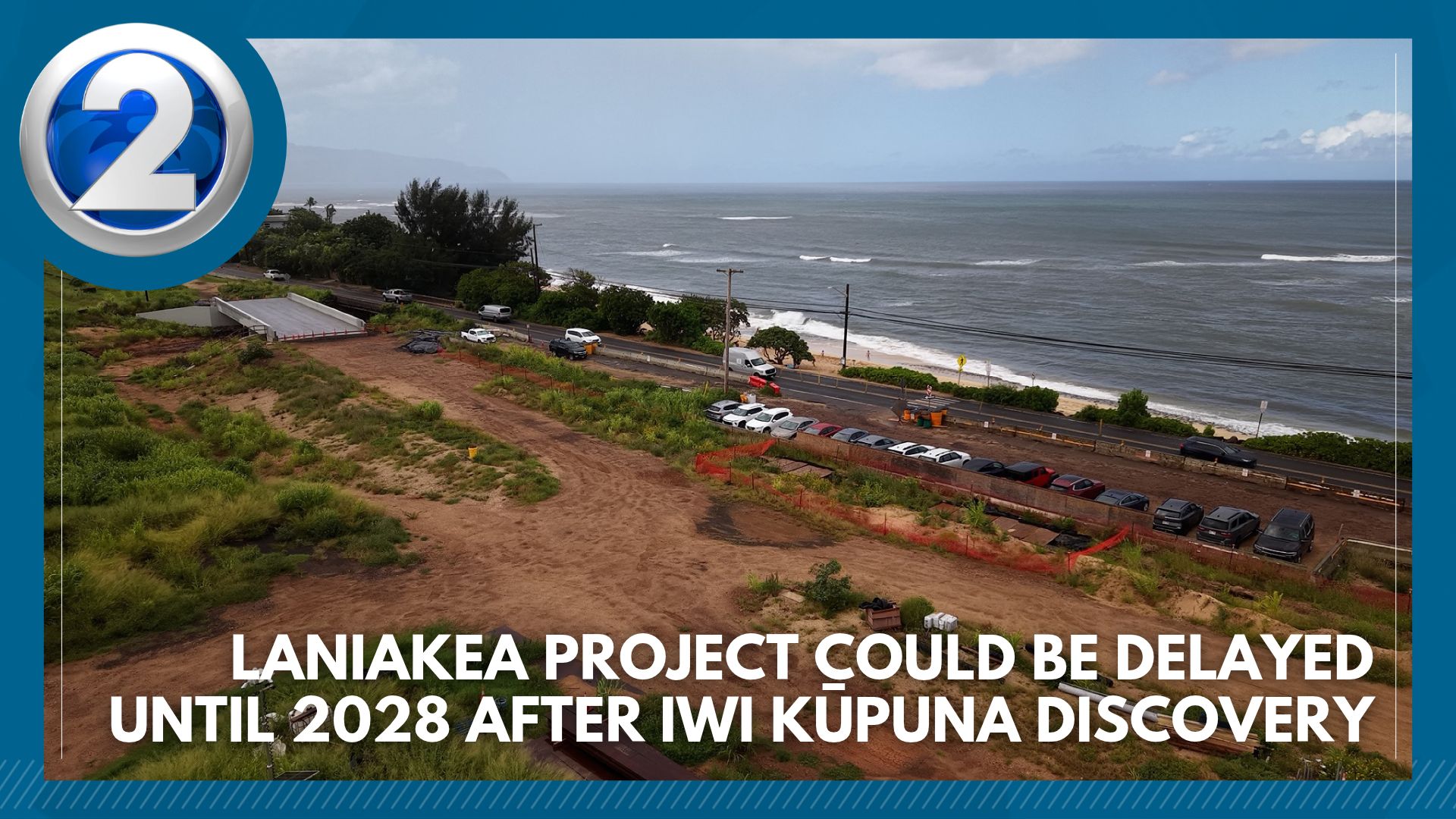 Laniakea project could be delayed until 2028 after Iwi Kūpuna discovery