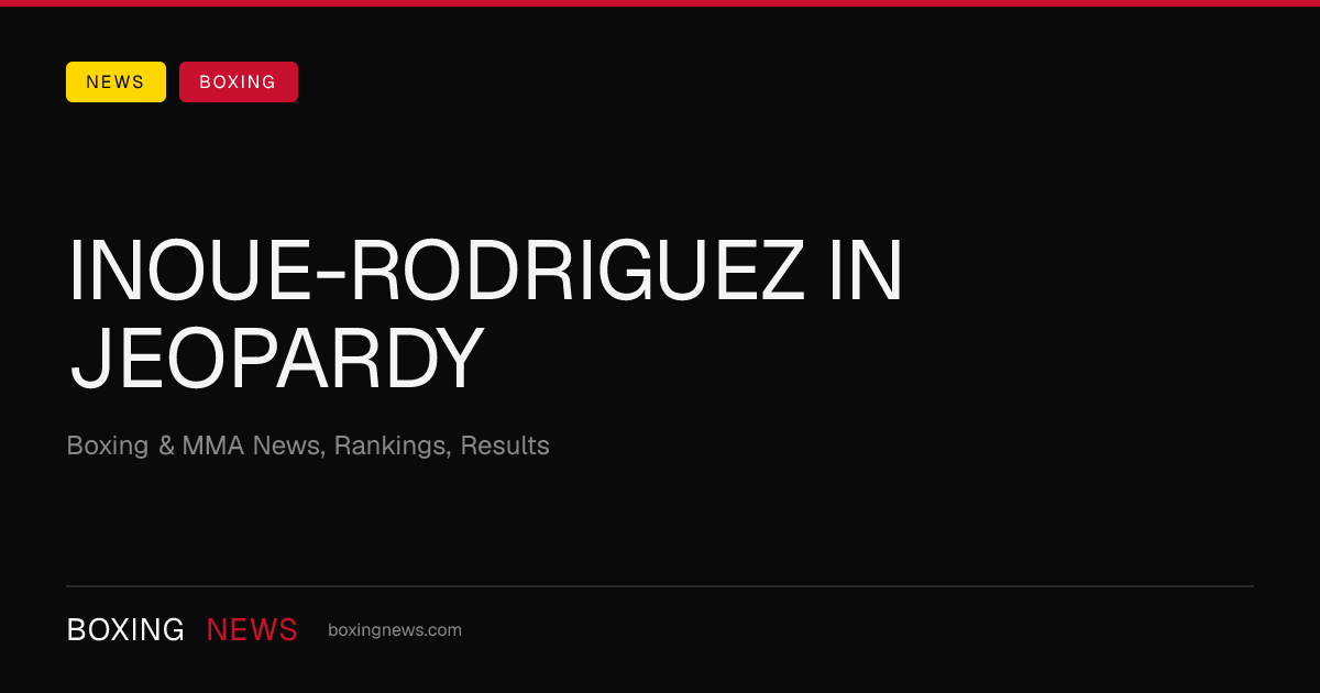 Inoue-Rodriguez in jeopardy