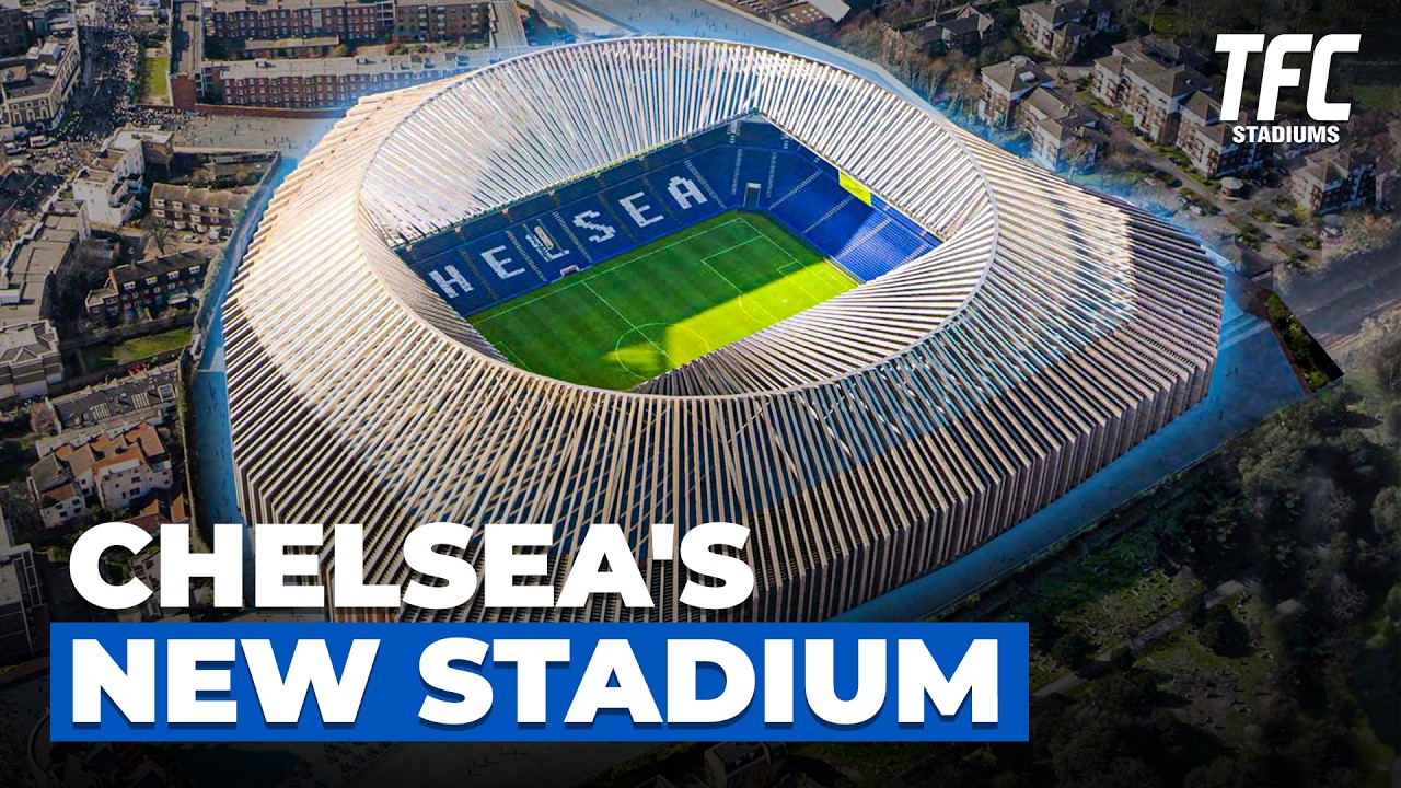 Why Chelsea's new stadium could cost $2.5BN | TFC Stadiums