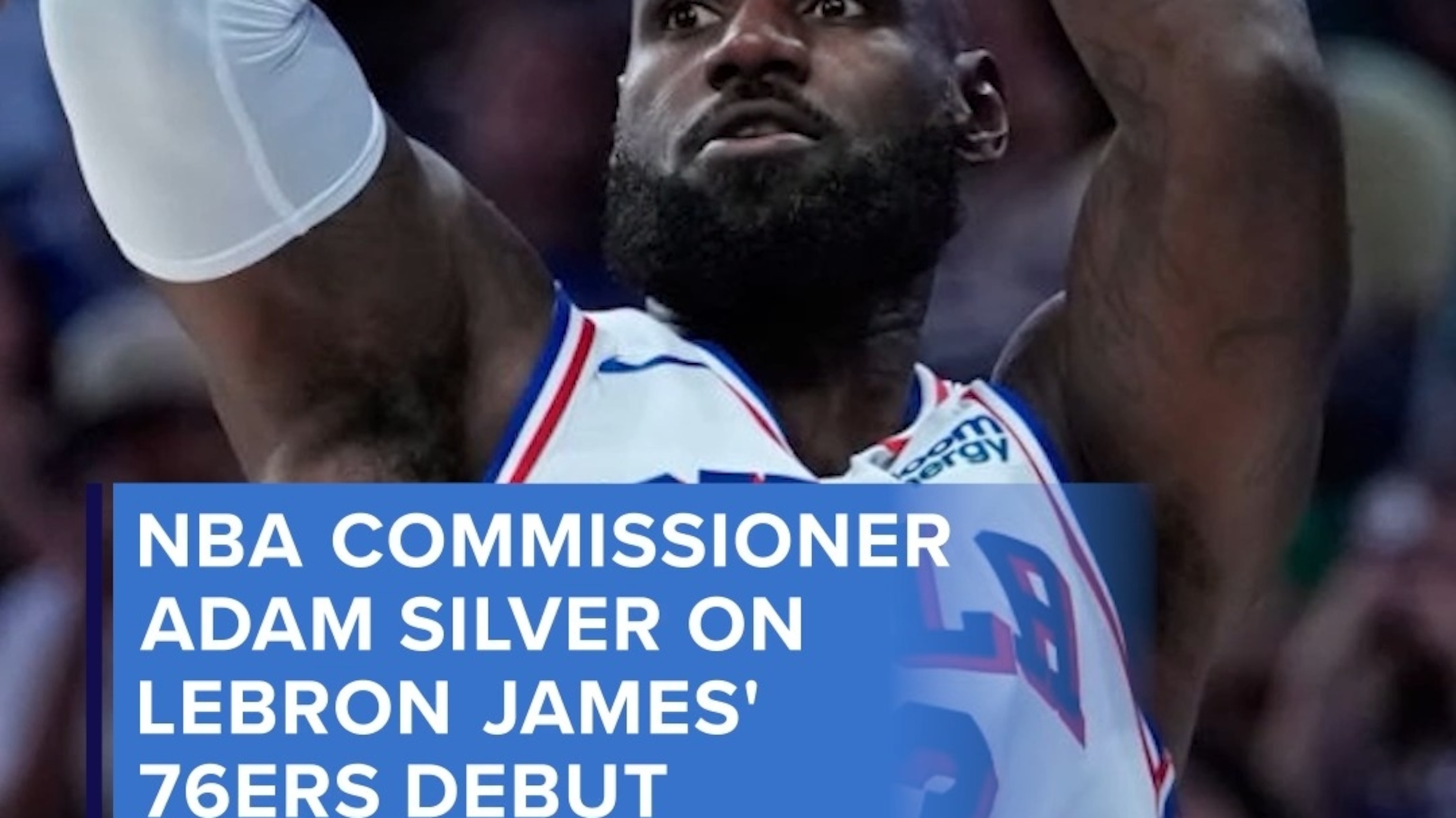 NBA commissioner Adam Silver on LeBron James' 76ers debut