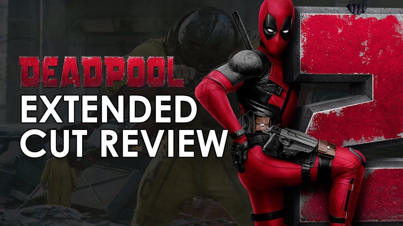 Deadpool 2: Extended cut review (The Super Duper Cut 4K)