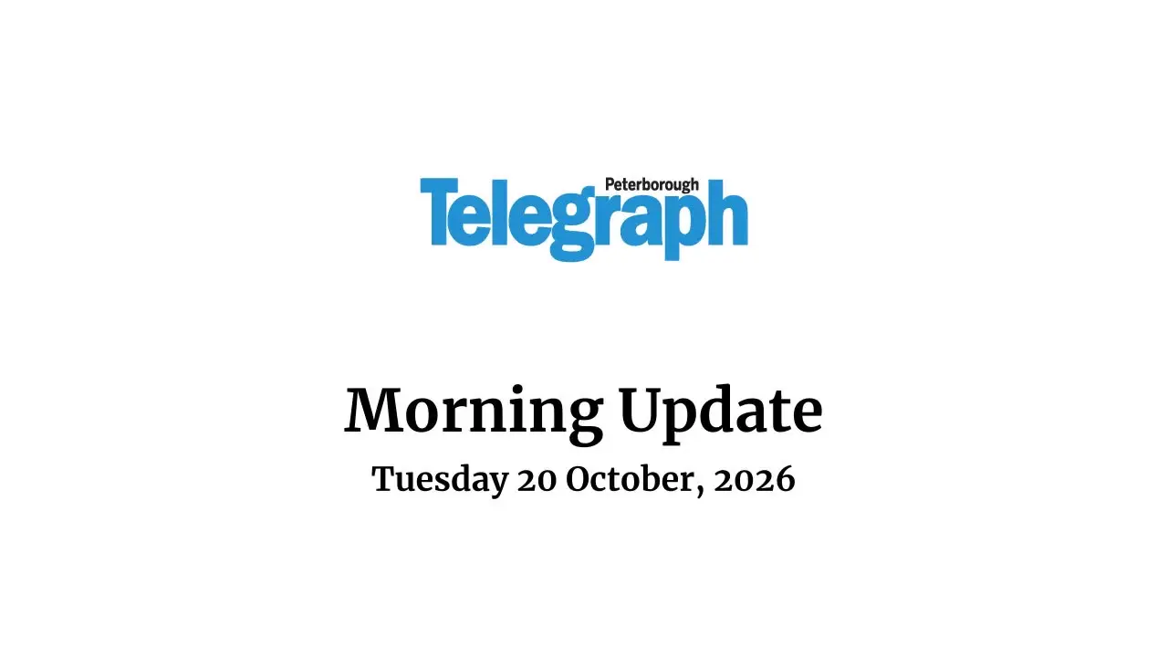 Peterborough Telegraph morning update Tuesday 20 October, 2026