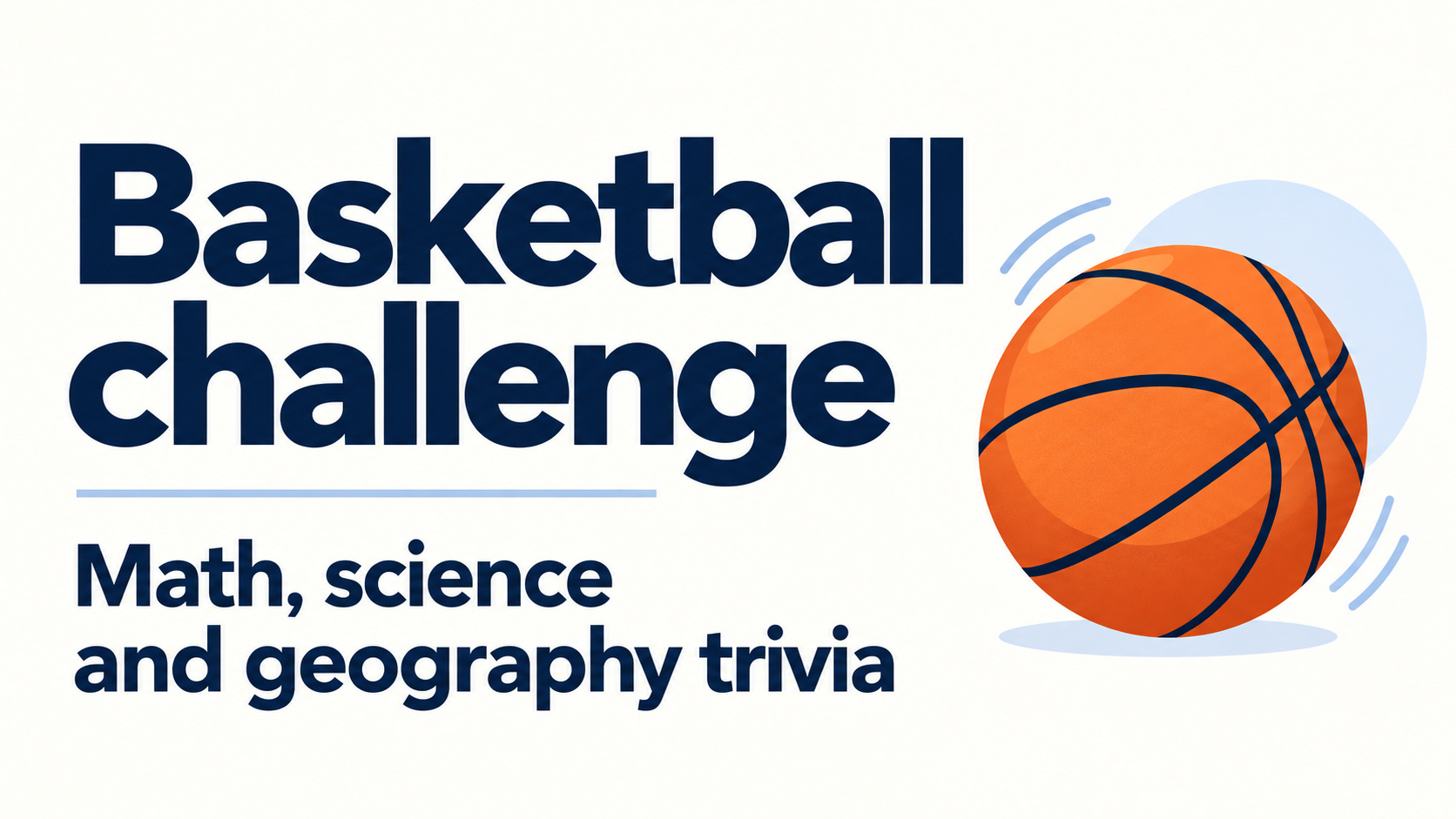 Math, science and geography trivia with a basketball challenge