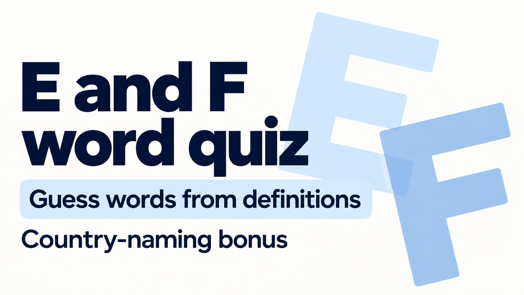E and F word quiz with definition clues and a country-naming bonus