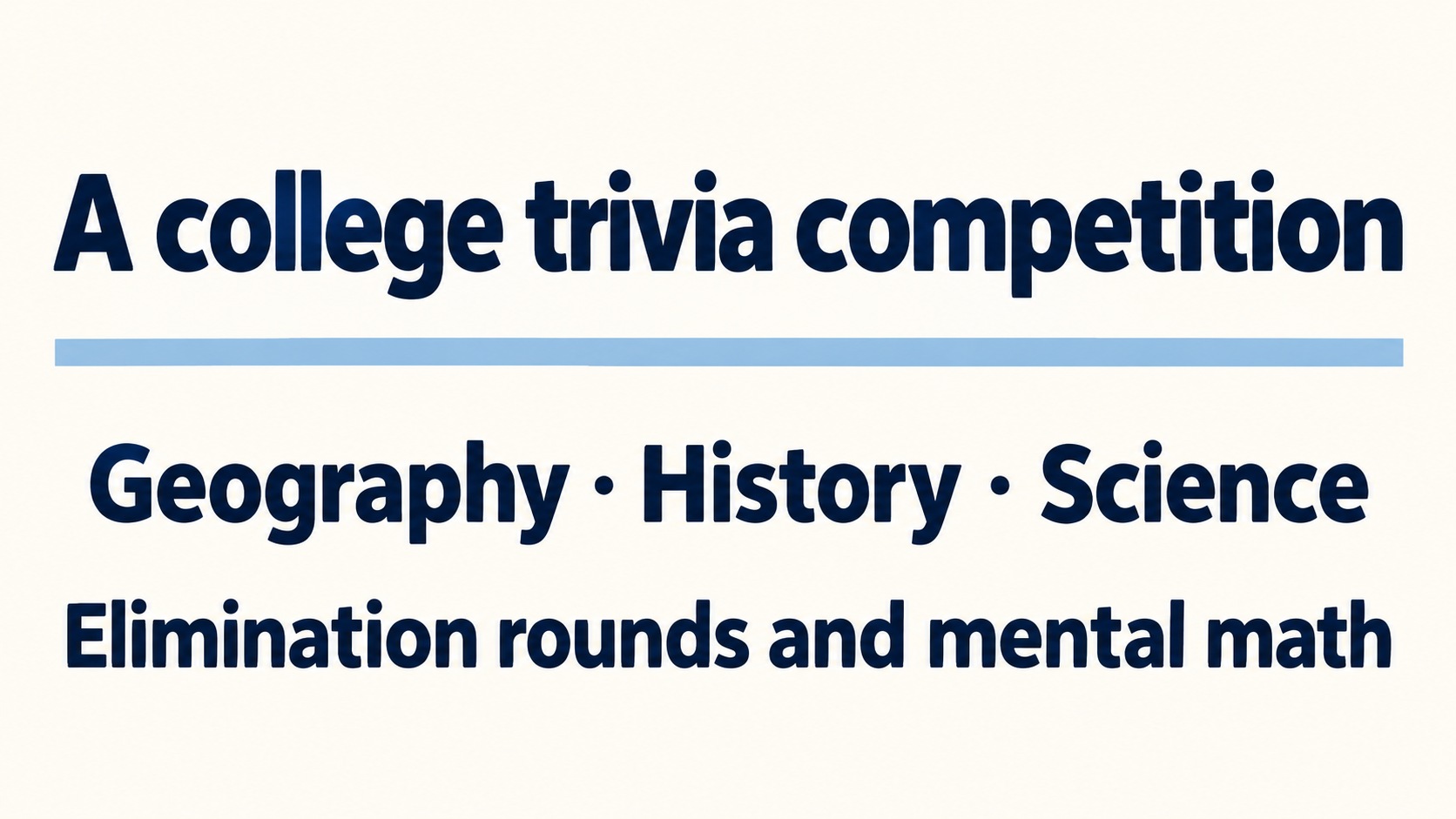 A college trivia competition: geography, history, science and math