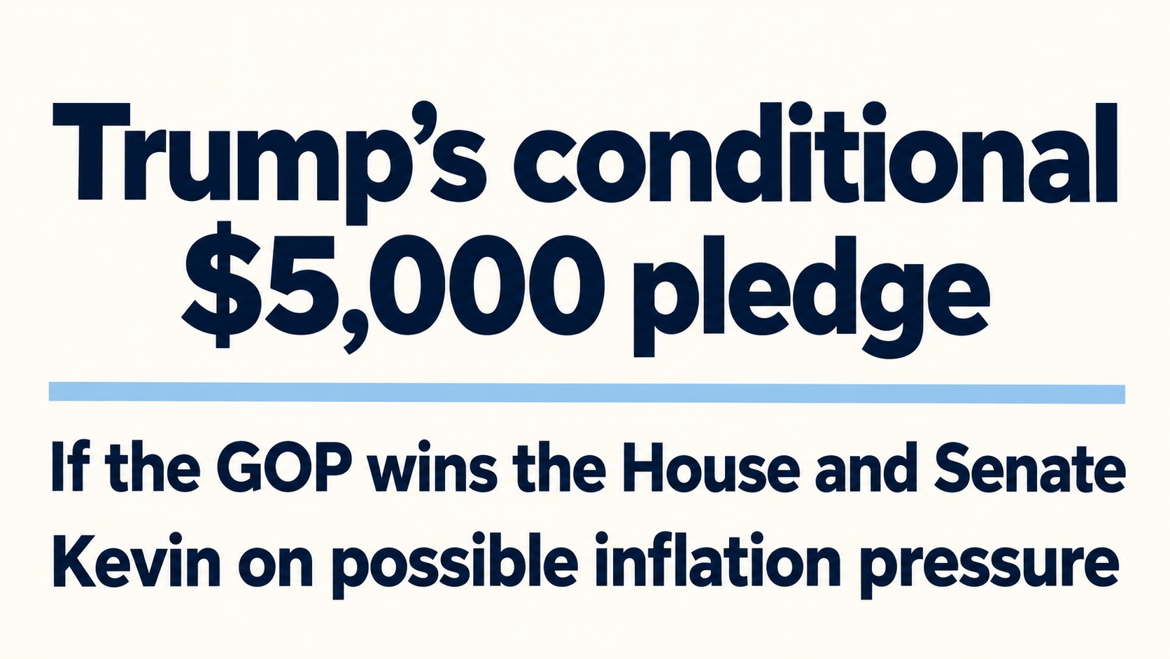 Trump’s conditional $5,000 dividend pledge: Kevin weighs the cost