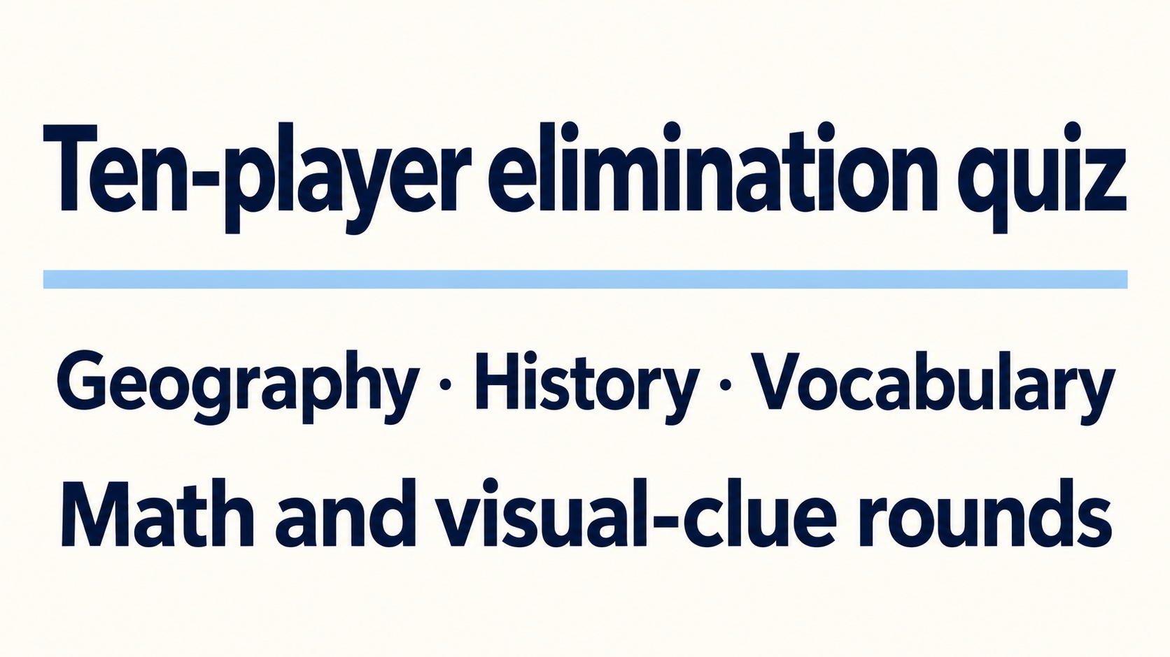 Ten players face an elimination quiz: geography, history and vocabulary
