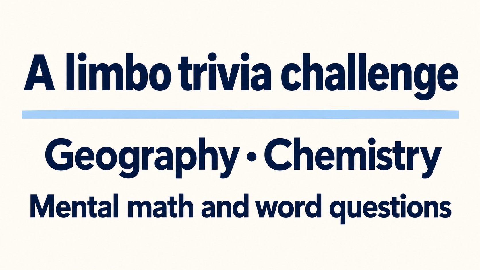 Geography, chemistry and mental math: A limbo trivia challenge