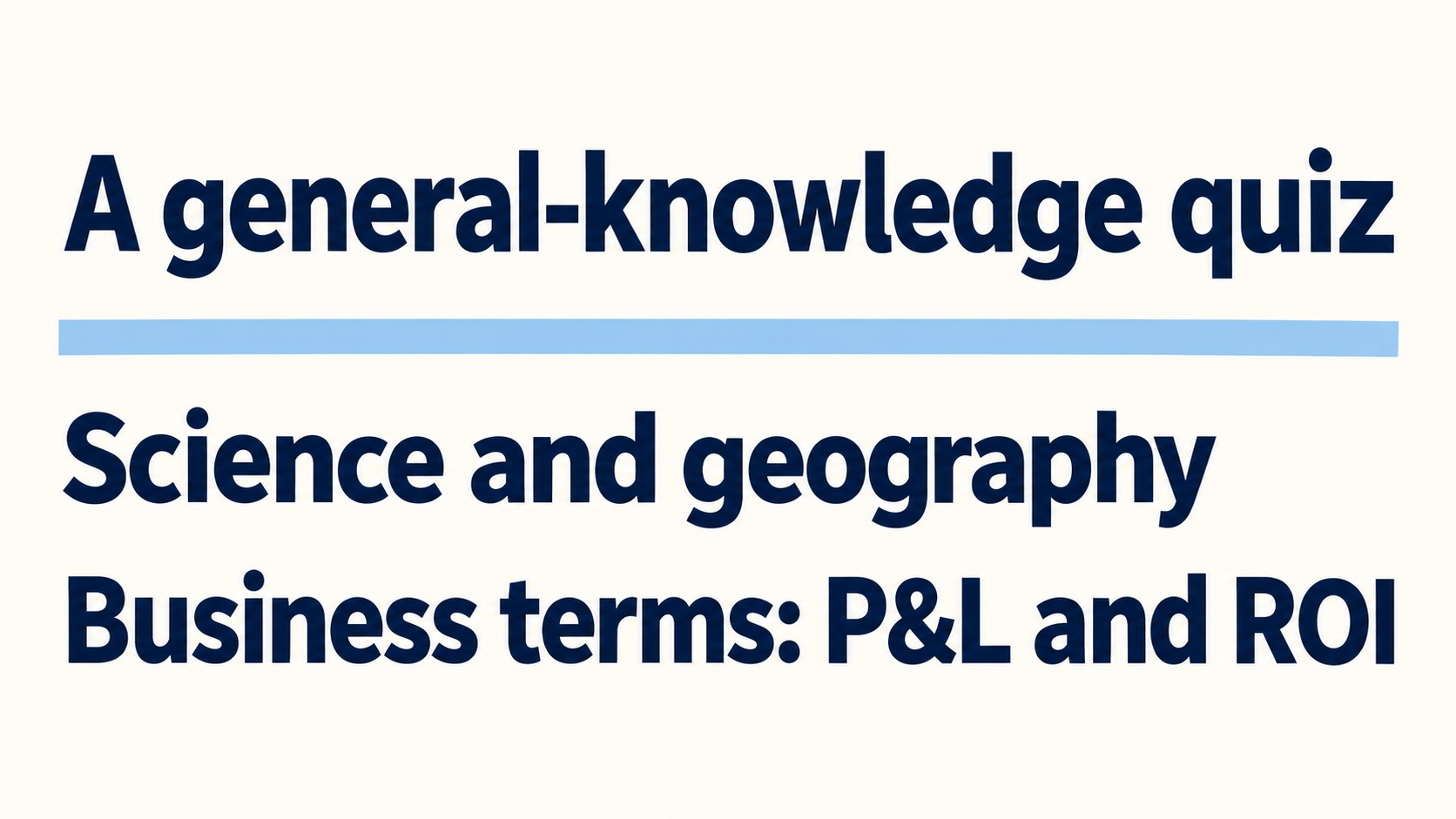 Science, geography and business terms: A general-knowledge quiz