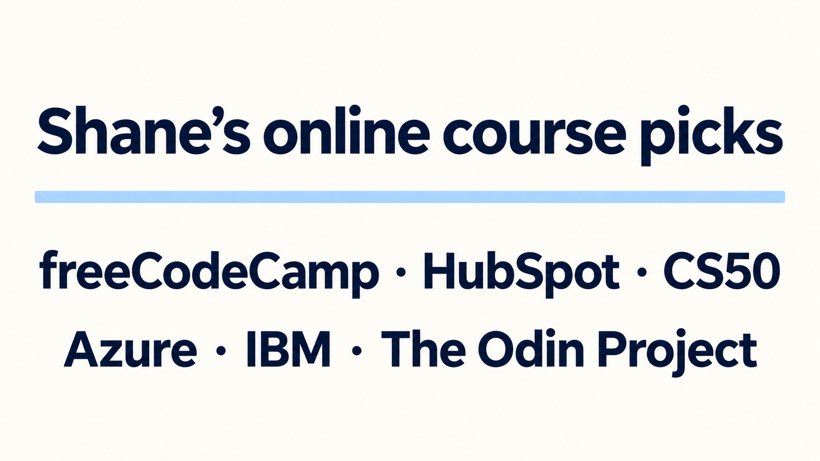 Shane’s earlier review of seven online courses, from freeCodeCamp to CS50