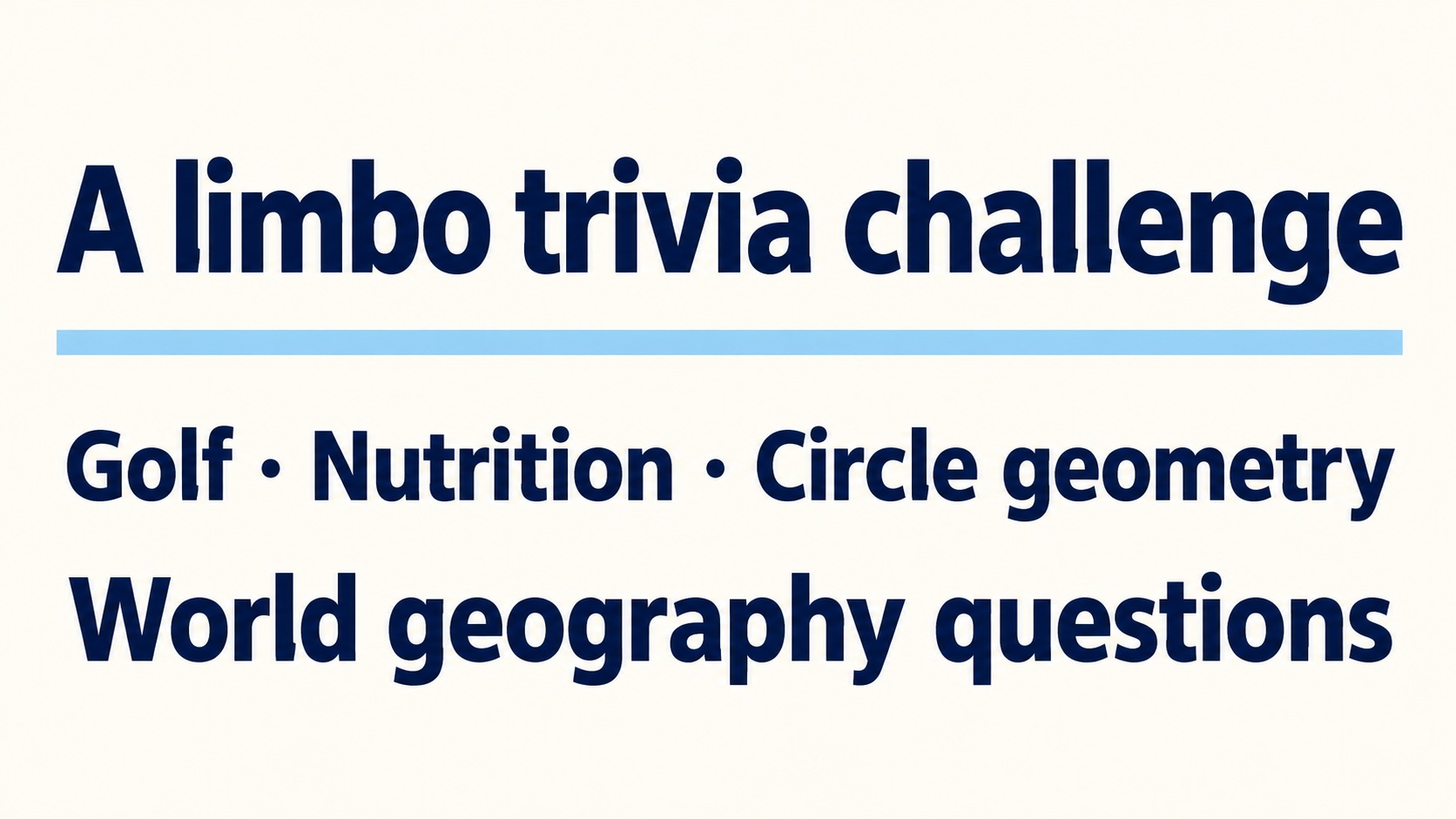 Limbo trivia: Golf, nutrition, circle geometry and world geography