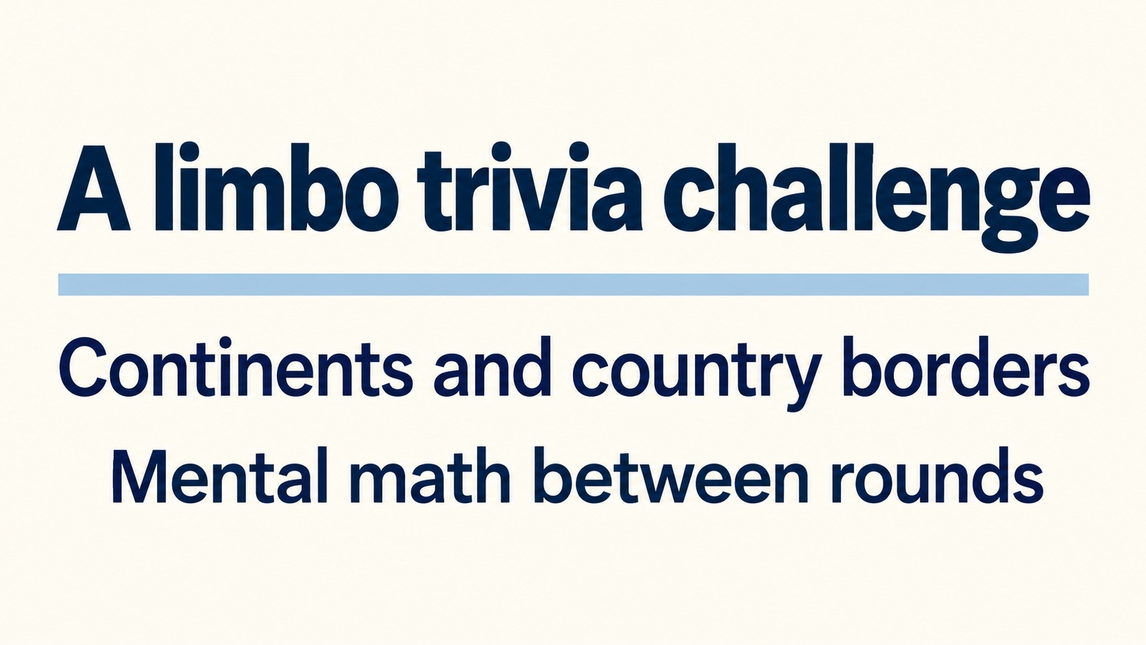 A limbo trivia challenge: Continents, borders and mental math