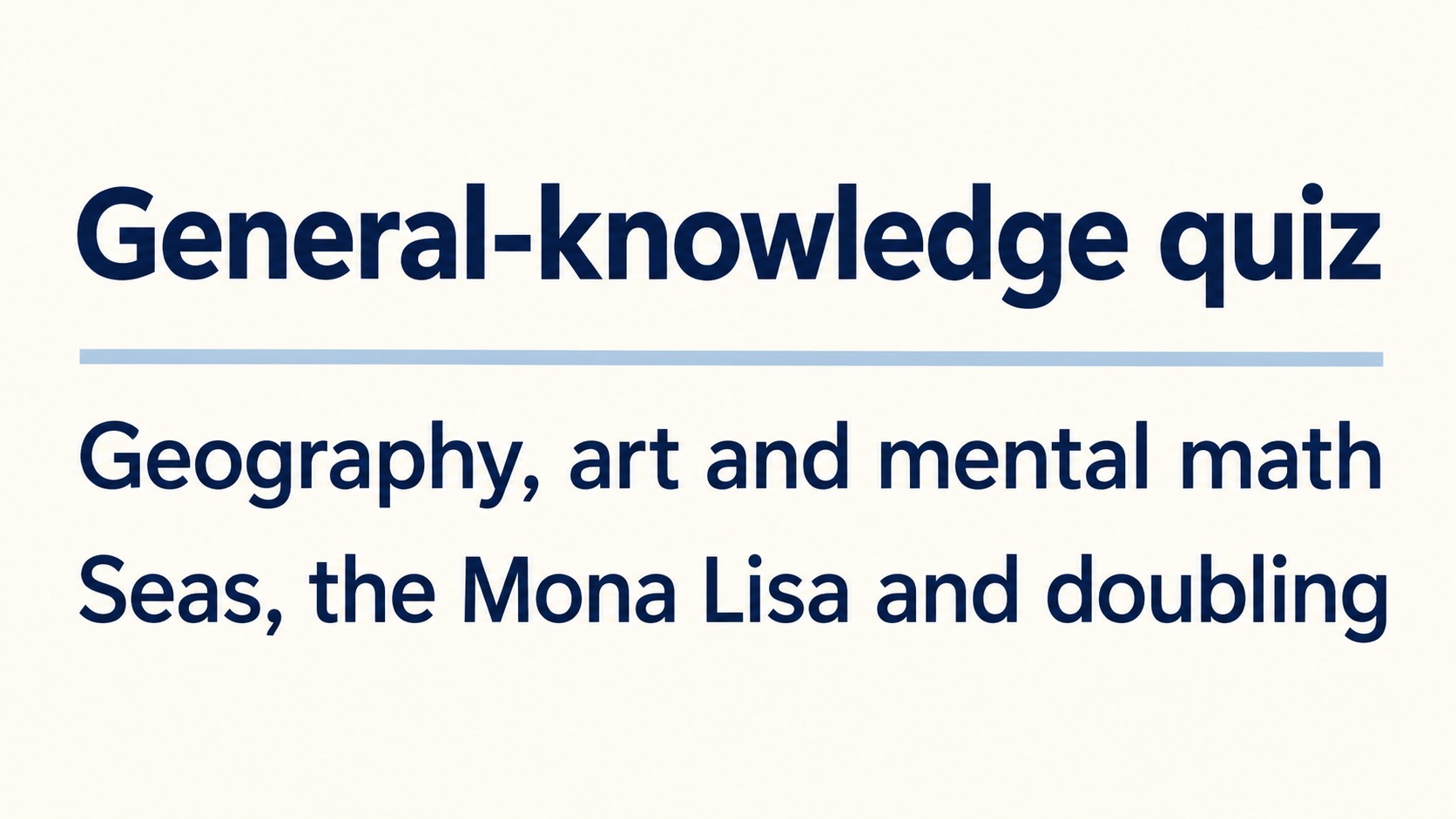 Geography, art and mental math: A general-knowledge quiz