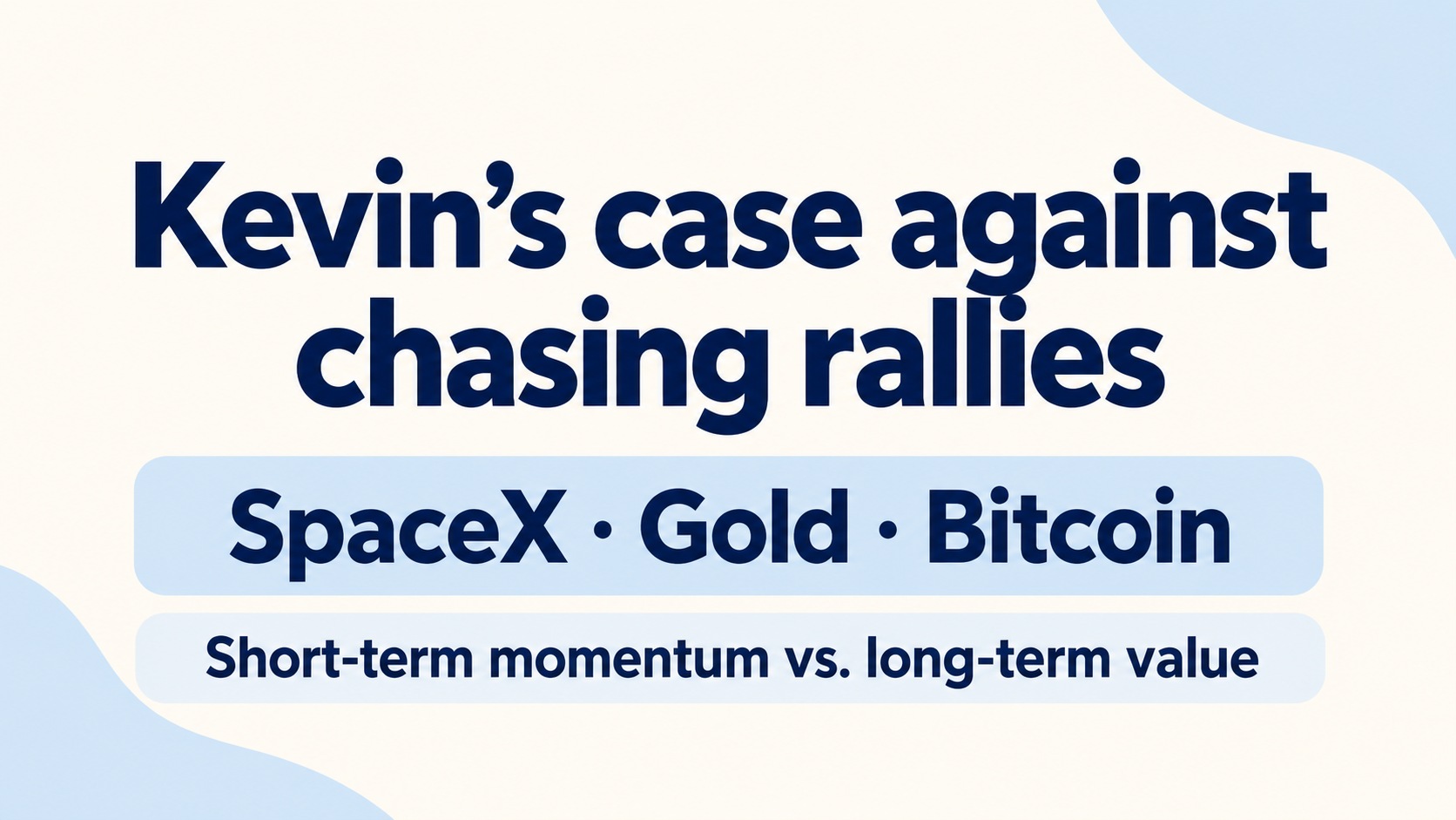 Kevin’s case against chasing momentum in SpaceX, gold and Bitcoin