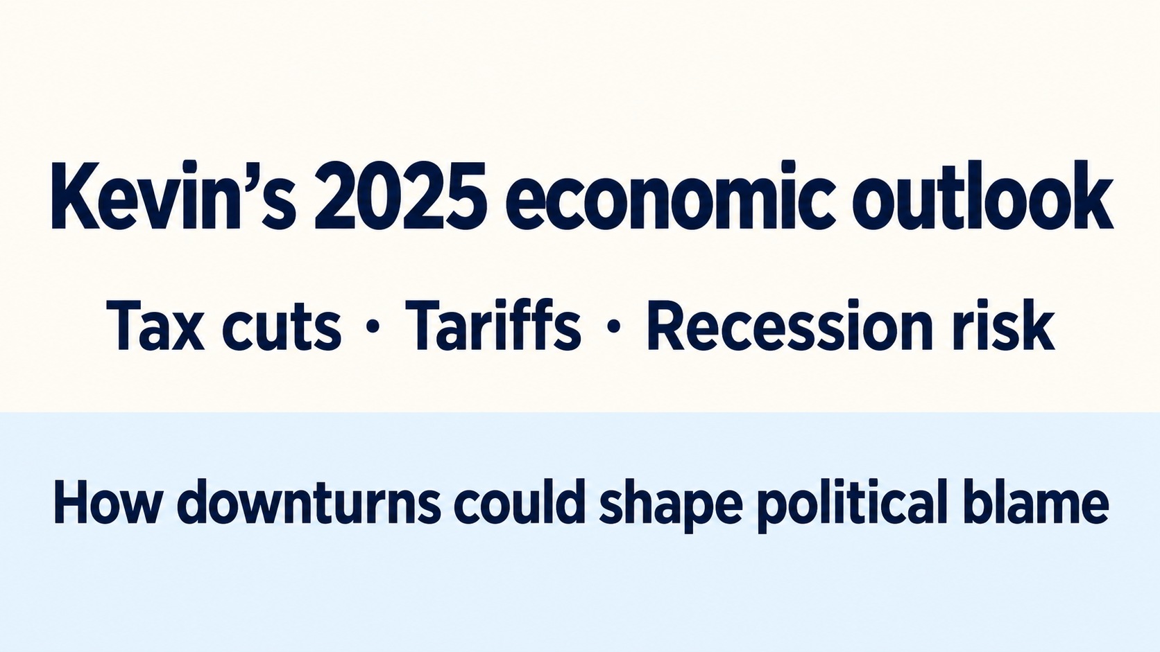 Trump’s economic agenda: Kevin on recession risk and political blame