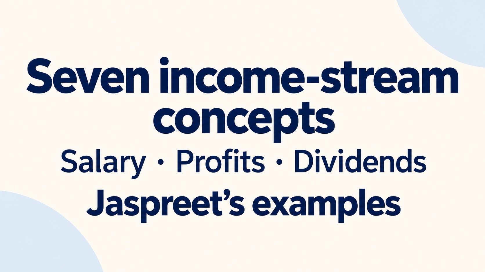 Salary, profits, dividends and more: Jaspreet explains seven income streams