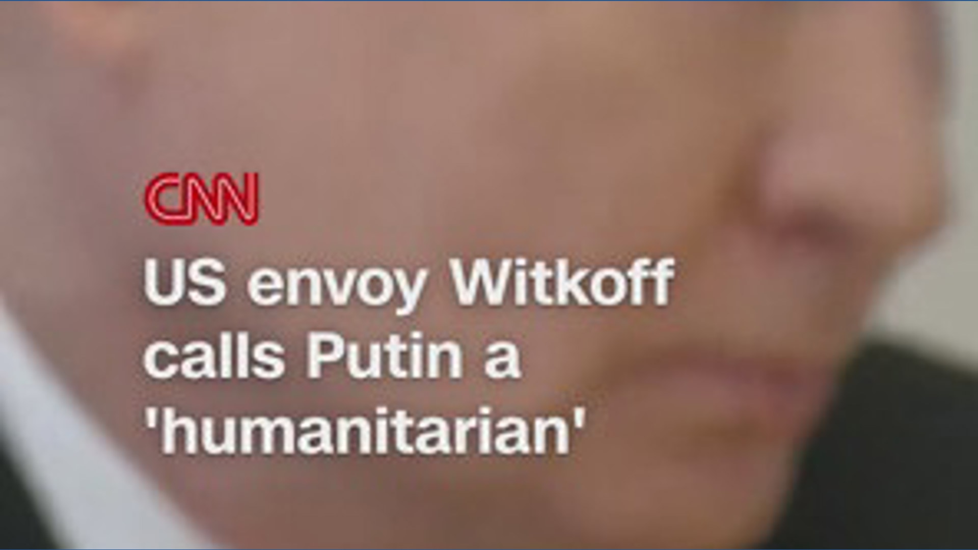 Witkoff calls Putin a 'humanitarian'