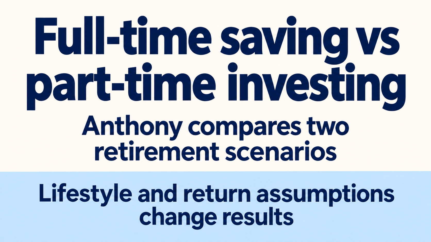 Full-time vs part-time work: Anthony’s savings and retirement scenarios
