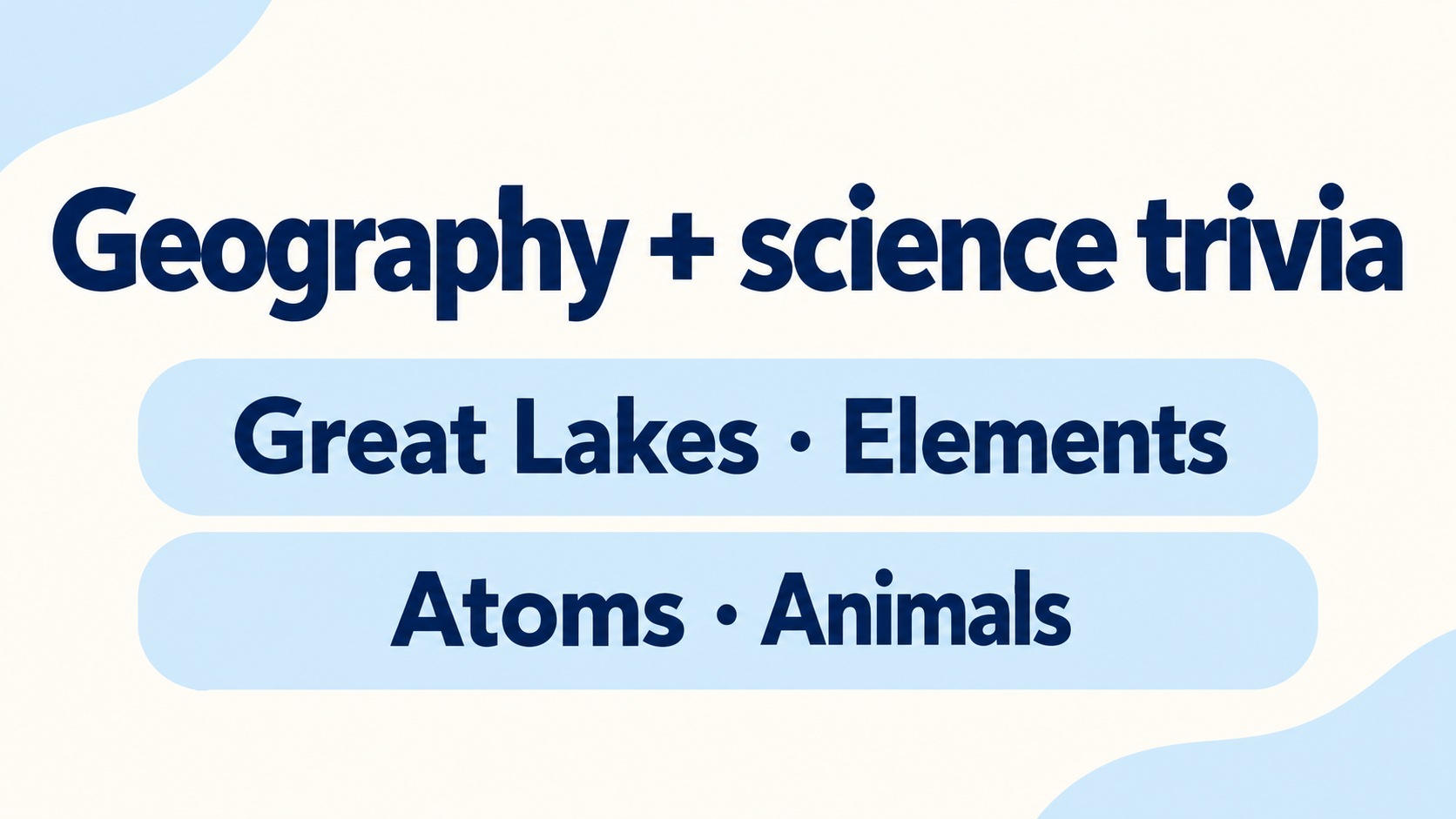 Geography and science trivia: Great Lakes, elements and atoms