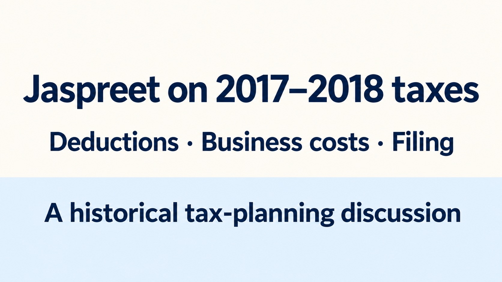 Jaspreet’s 2017–2018 tax discussion: deductions, business costs and filing