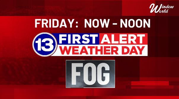 13 First Alert Weather Day issued for Friday and Saturday morning for dense fog