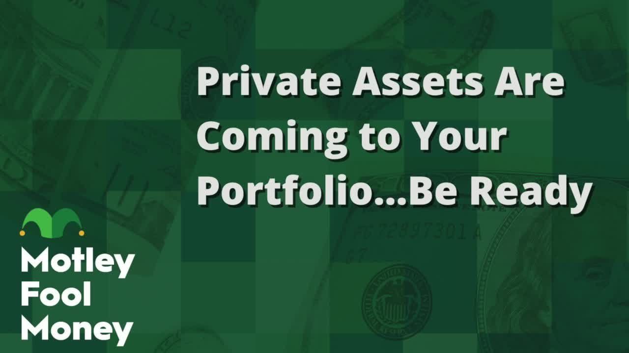 Private assets are coming to your portfolio… be ready