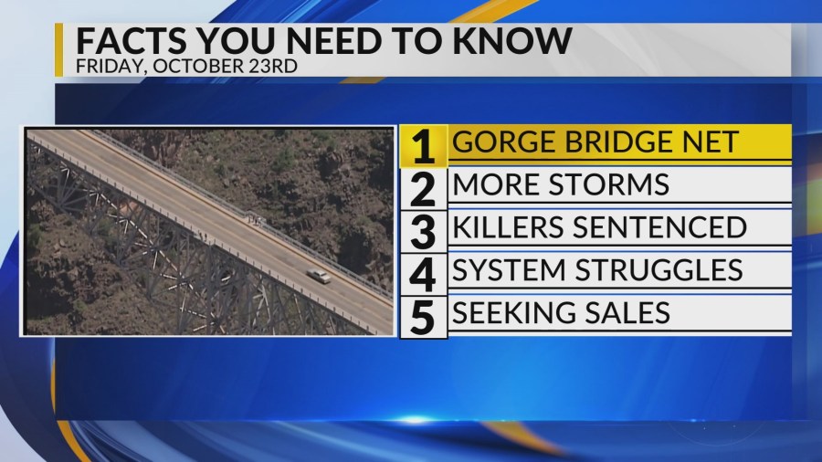 Gorge Bridge net, more storms, killers sentenced, system struggles, UNM ...