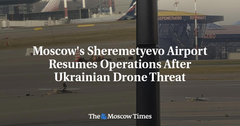 Moscow's Sheremetyevo Airport resumes operations after Ukrainian drone ...
