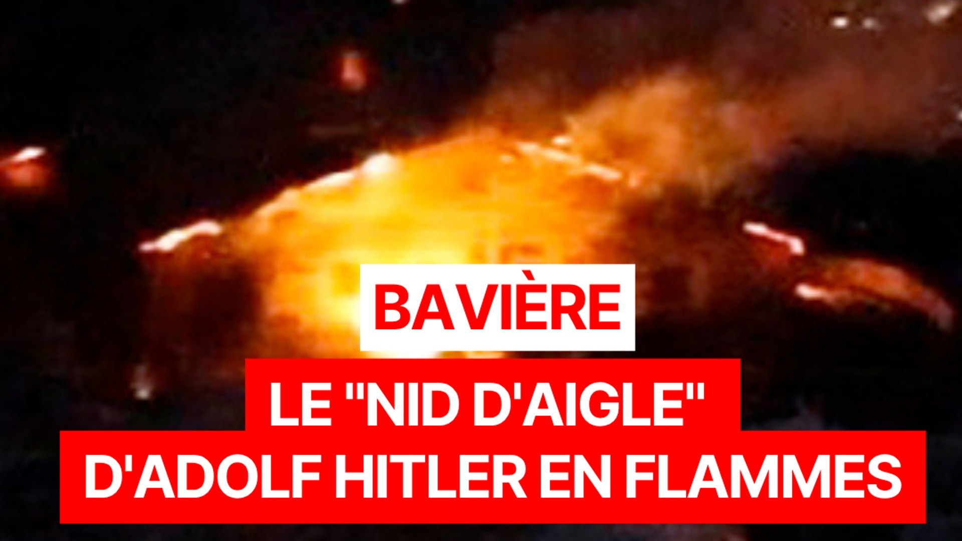 Le « Nid d'aigle » d'Hitler en flammes