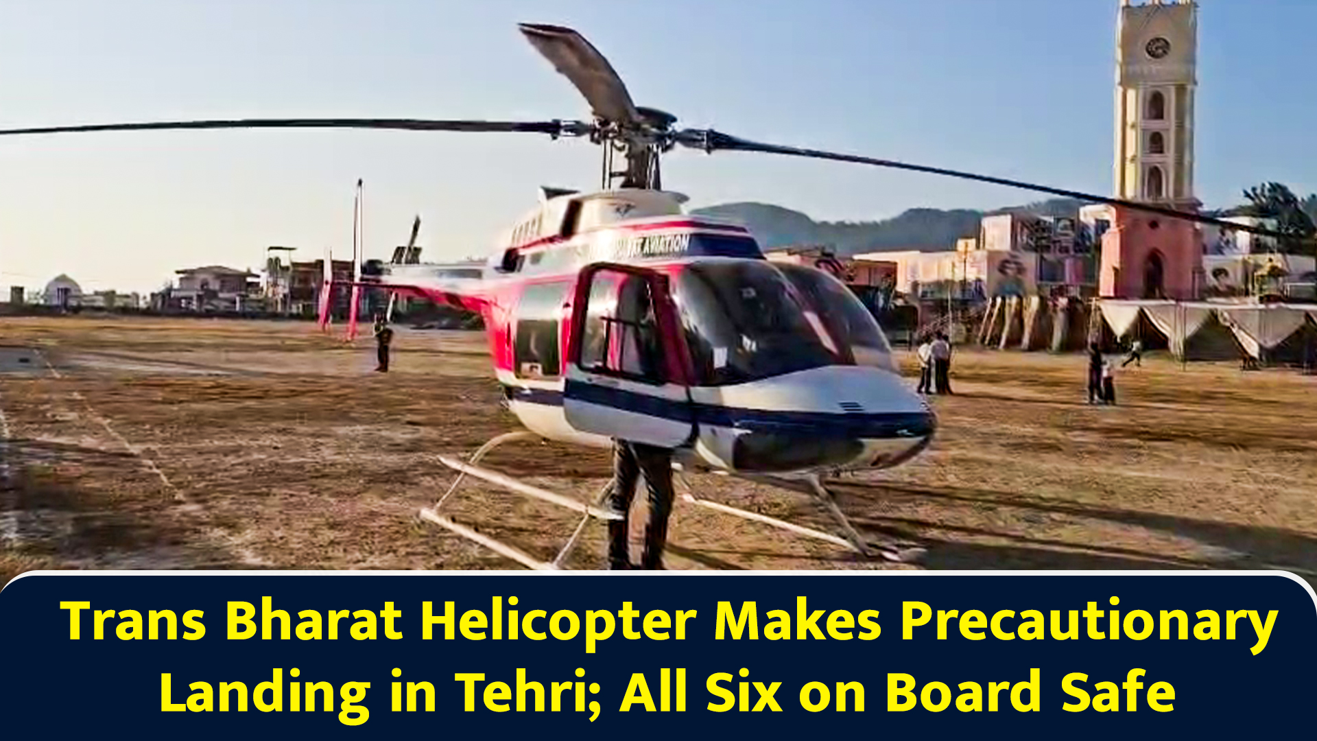 Trans Bharat helicopter makes precautionary landing in Tehri; all six ...