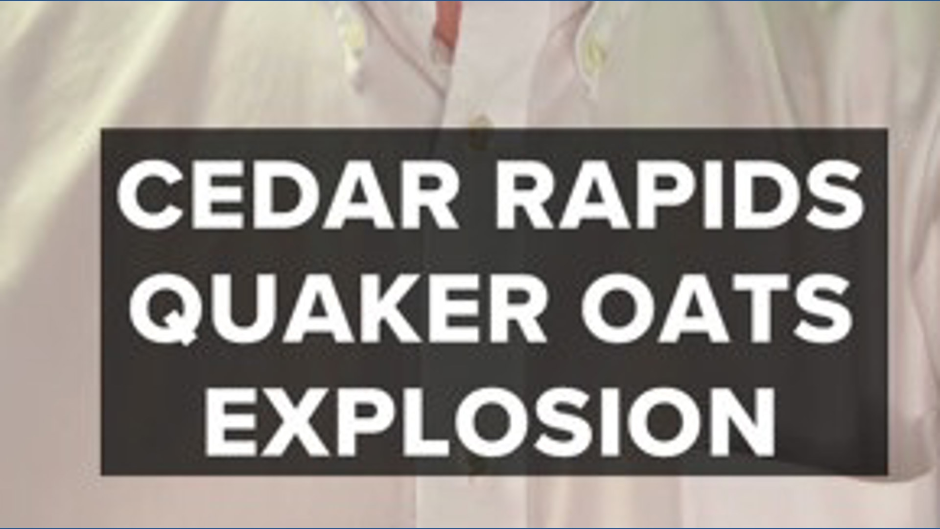 Cedar Rapids Quaker Oats facility catches fire after explosion