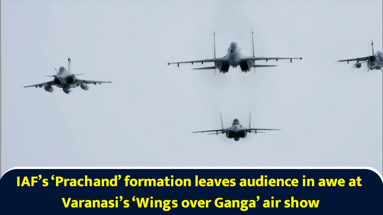 Watch: IAF’s ‘Prachand’ formation leaves audience in awe at Varanasi’s ...