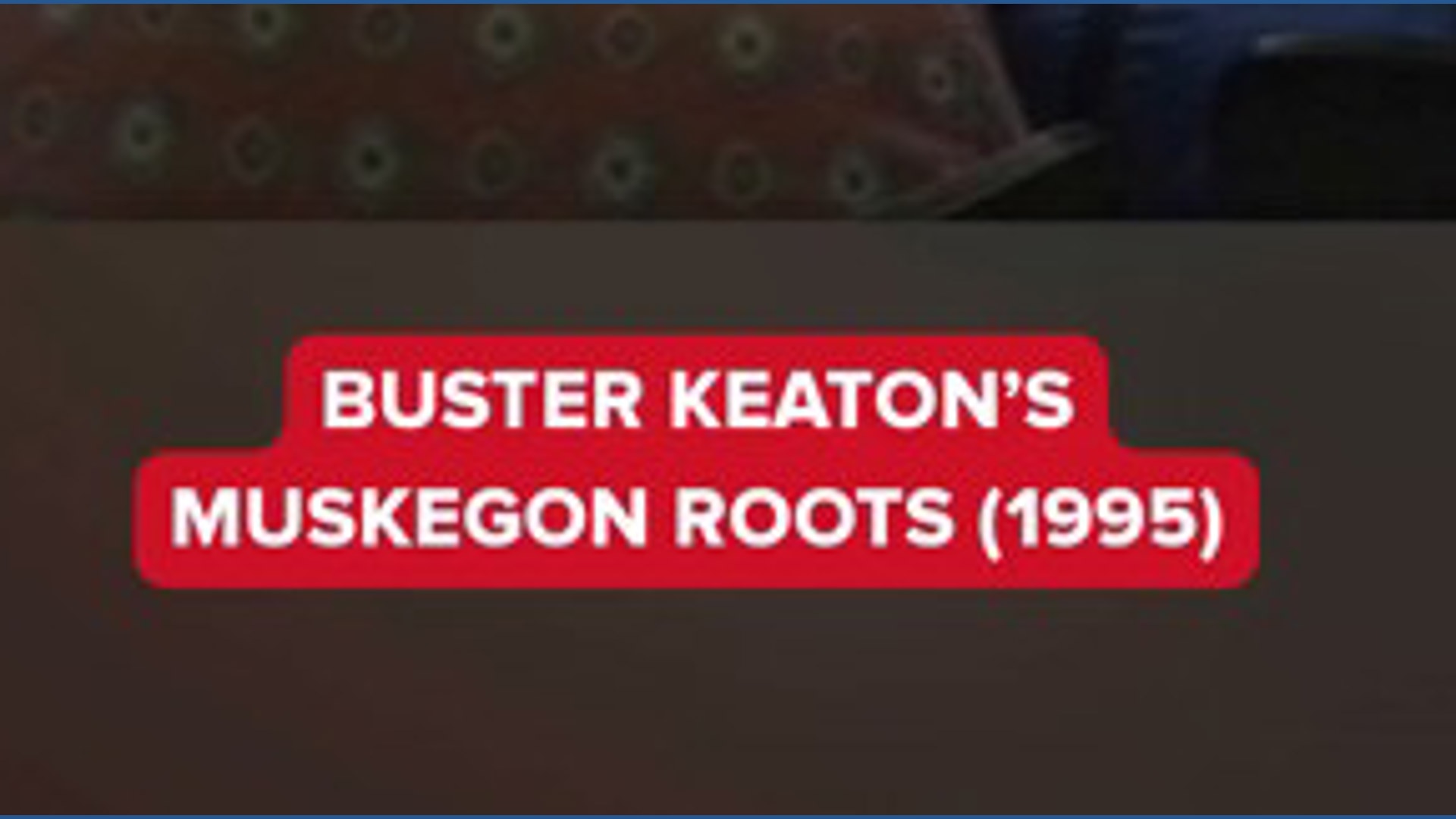 Rewind: Buster Keaton's Muskegon roots