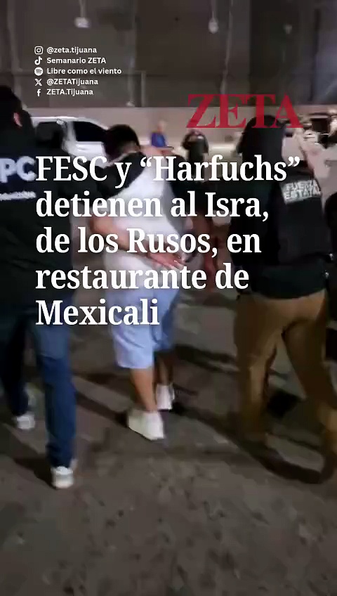 FESC y Harfuchs detienen al Isra, de los Rusos, en restaurante de Mexicali